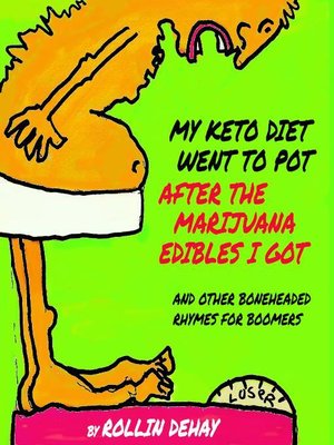 cover image of My Keto Diet Went to Pot After the Marijuana Edibles I Got and Other Boneheaded Rhymes for Boomers
